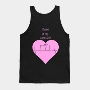 Ballet Is My Valentine Heart beat Dancer Tank Top